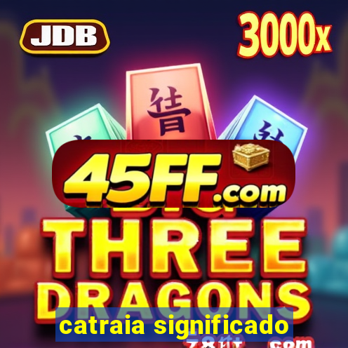 catraia significado
